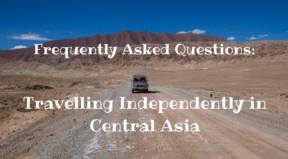 Travelling in Central Asia – Questions & Answers