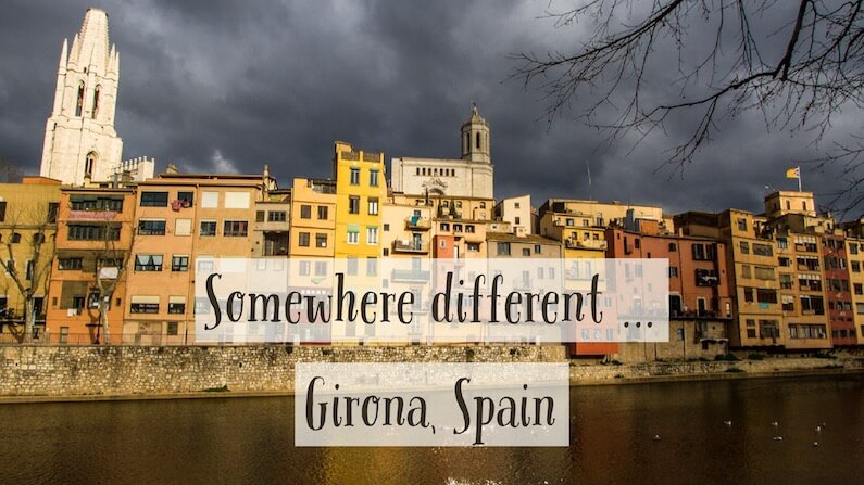 Somewhere different … Girona in Spain