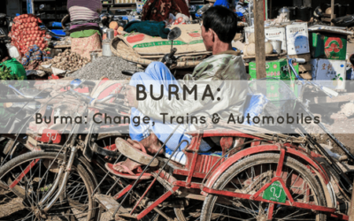 Burma: Change, Trains & Automobiles