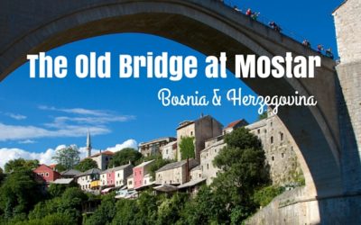 Travel Shot | The Old Bridge at Mostar in Bosnia & Herzegovina