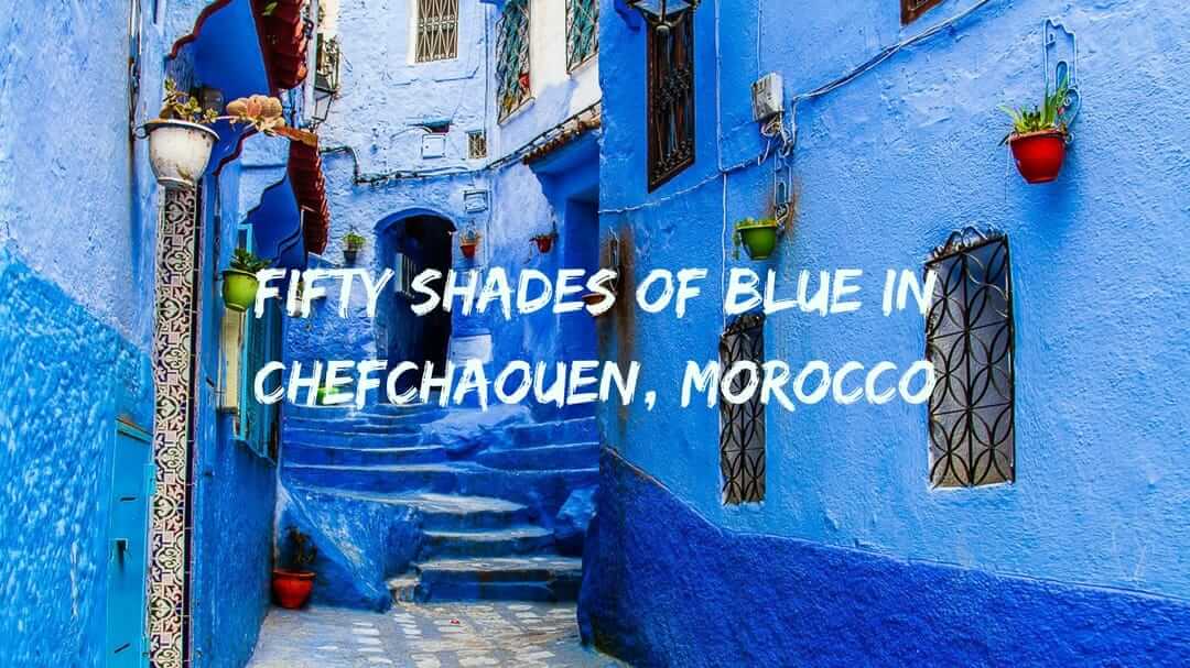 Fifty Shades Of Blue In Chefchaouen Discovering Morocco S Blue City Fifty Shades Of Blue In Chefchaouen Discovering Morocco S Blue City