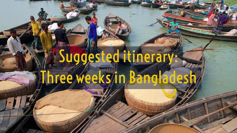 Suggested Itinerary: Three weeks in Bangladesh