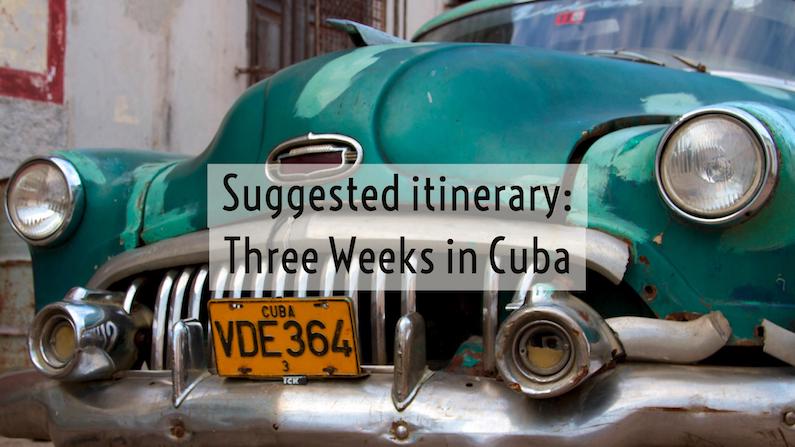 Suggested Cuba Itinerary: Three Weeks in Cuba