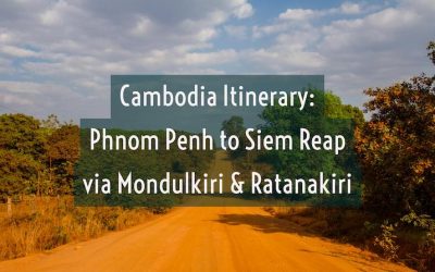 Cambodia Itinerary: Phnom Penh to Siem Reap via Mondulkiri and Ratanakiri