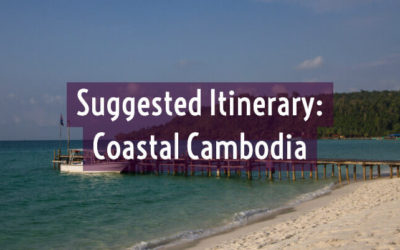 Suggested Cambodia Itinerary: Coastal Cambodia